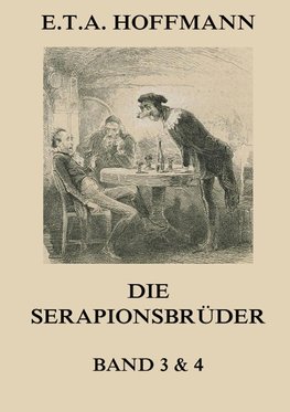 Die Serapionsbrüder - Dritter und Vierter Band