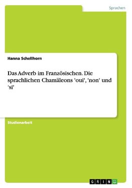 Das Adverb im Französischen. Die sprachlichen Chamäleons 'oui', 'non' und 'si'