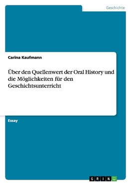 Über den Quellenwert der Oral History und die Möglichkeiten für den Geschichtsunterricht