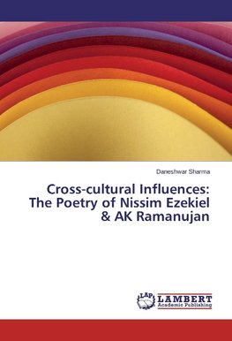 Cross-cultural Influences: The Poetry of Nissim Ezekiel & AK Ramanujan