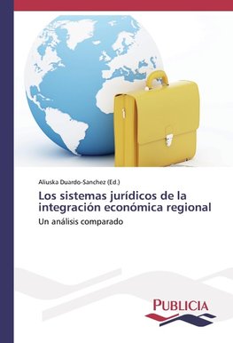 Los sistemas jurídicos de la integración económica regional