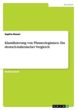 Klassifizierung von Phraseologismen. Ein deutsch-italienischer Vergleich