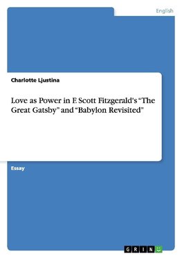 Love as Power in F. Scott Fitzgerald's "The Great Gatsby" and "Babylon Revisited"