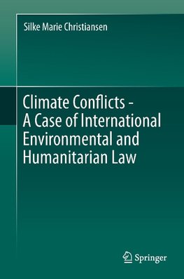 Climate Conflicts - A Case of International Environmental and Humanitarian Law