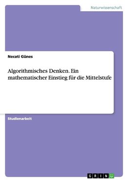 Algorithmisches Denken. Ein mathematischer Einstieg für die Mittelstufe