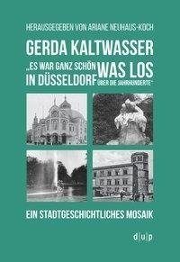 Gerda Kaltwasser. Es war ganz schön was los in Düsseldorf