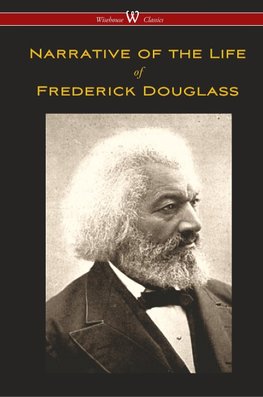 Narrative of the Life of Frederick Douglass (Wisehouse Classics Edition)