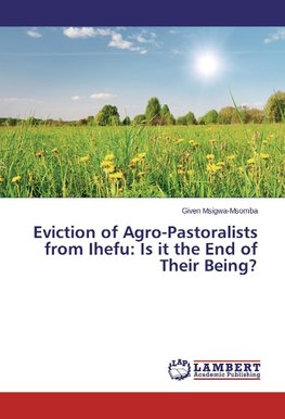 Eviction of Agro-Pastoralists from Ihefu: Is it the End of Their Being?