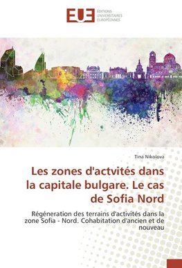 Les zones d'actvités dans la capitale bulgare. Le cas de Sofia Nord