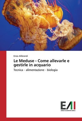 Le Meduse - Come allevarle e gestirle in acquario