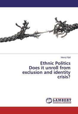 Ethnic Politics Does it unroll from exclusion and identity crisis?