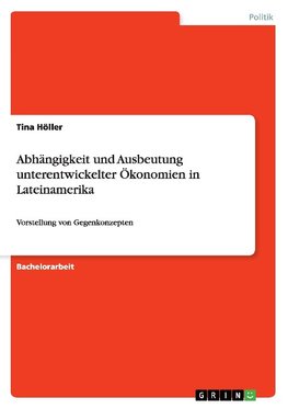 Abhängigkeit und Ausbeutung unterentwickelter Ökonomien in Lateinamerika