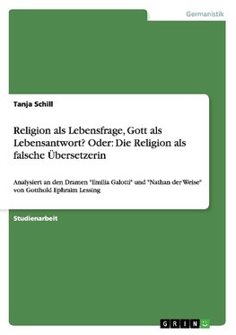 Religion als Lebensfrage, Gott als Lebensantwort? Oder: Die Religion als falsche Übersetzerin