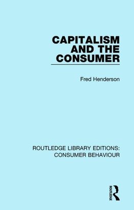 Henderson, F: Capitalism and the Consumer (RLE Consumer Beha