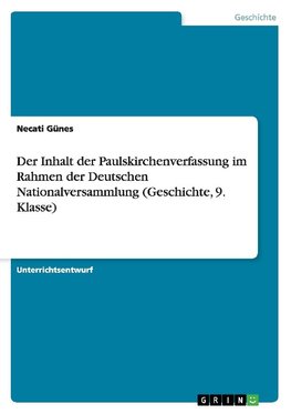 Der Inhalt der Paulskirchenverfassung im Rahmen der Deutschen Nationalversammlung (Geschichte, 9. Klasse)