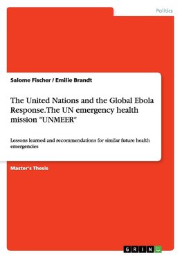 The United Nations and the Global Ebola Response. The UN emergency health mission "UNMEER"