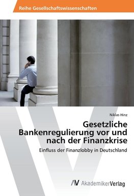 Gesetzliche Bankenregulierung vor und nach der Finanzkrise