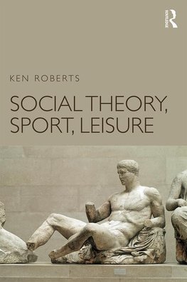 Roberts, K: Social Theory, Sport, Leisure