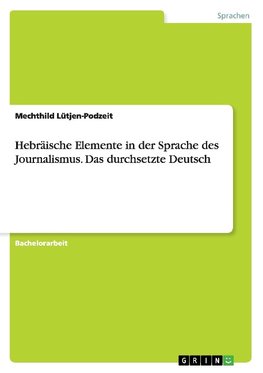 Hebräische Elemente in der Sprache des Journalismus. Das durchsetzte Deutsch