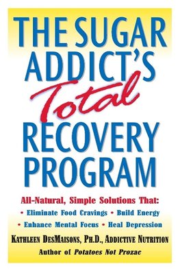 The Sugar Addict's Total Recovery Program