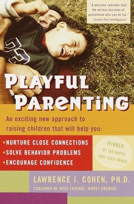 Playful Parenting: An Exciting New Approach to Raising Children That Will Help You Nurture Close Connections, Solve Behavior Problems, an