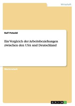 Ein Vergleich der Arbeitsbeziehungen zwischen den USA und Deutschland