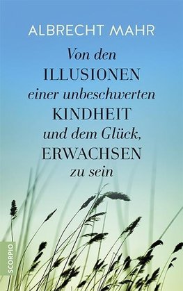 Von den Illusionen einer unbeschwerten Kindheit und dem Glück, erwachsen zu sein