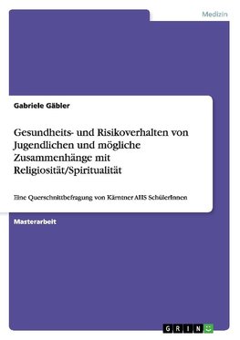 Zum Gesundheits- und Risikoverhalten von Jugendlichen und möglichen Zusammenhängen zwischen verhaltensbezogenen Lebensstilfaktoren und Religiosität/Spiritualität