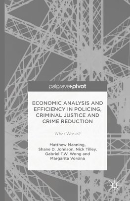 Economic Analysis and Efficiency in Policing, Criminal Justice and Crime Reduction