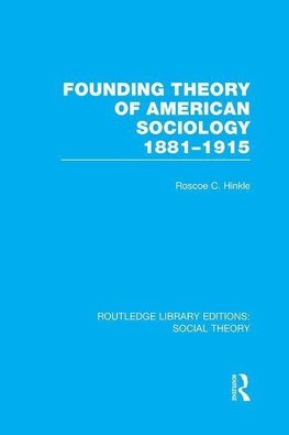 Hinkle, R: Founding Theory of American Sociology, 1881-1915