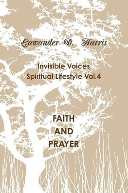 Invisible Voices Spiritual Lifestyle Vol.4 FAITH AND PRAYER