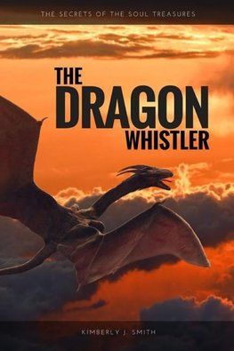 The Dragon Whistler (Secrets of the Soul Treasures)