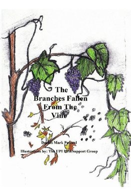 The Branches Fallen from the Vine  Looking at the lives of christians in these last days and how to really live