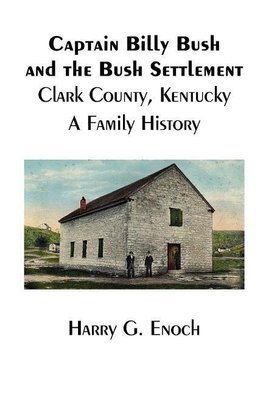 Captain Billy Bush and the Bush Settlement, Clark County, Kentucky, A Family History