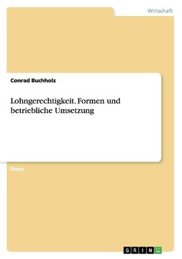 Lohngerechtigkeit. Formen und betriebliche Umsetzung