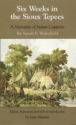 Six Weeks in the Sioux Tepees: A Narrative of Indian Captivity