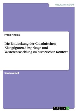 Die Entdeckung der Chladnischen Klangfiguren. Ursprünge und Weiterentwicklung im historischen Kontext