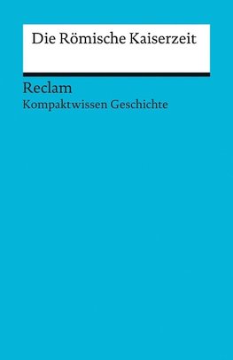 Kompaktwissen Geschichte. Die Römische Kaiserzeit