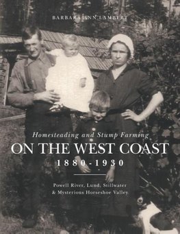 Homesteading and Stump Farming on the West Coast 1880-1930