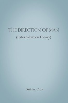 The Direction of Man (Externalization Theory)