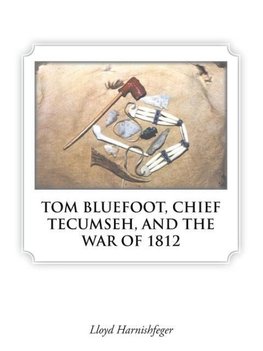 TOM BLUEFOOT, CHIEF TECUMSEH, AND THE WAR OF 1812