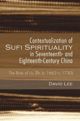 Contextualization of Sufi Spirituality in Seventeenth- and Eighteenth-Century China