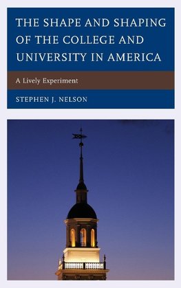 Shape and Shaping of the College and University in America