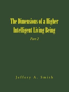 The Dimensions of a Higher Intelligent Living Being