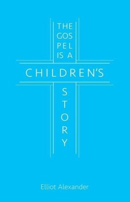 The Gospel is a Children's Story