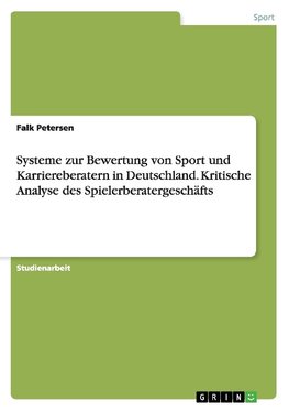 Systeme zur Bewertung von Sport und Karriereberatern in Deutschland. Kritische Analyse des Spielerberatergeschäfts