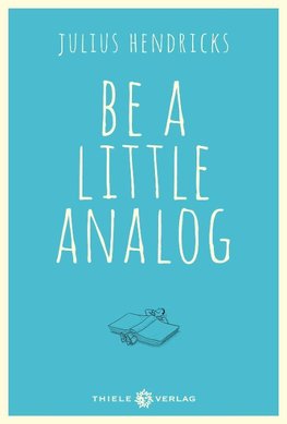 Be a little analog