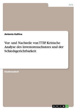 Vor- und Nachteile von TTIP. Kritische Analyse des Investorenschutzes und der Schiedsgerichtbarkeit