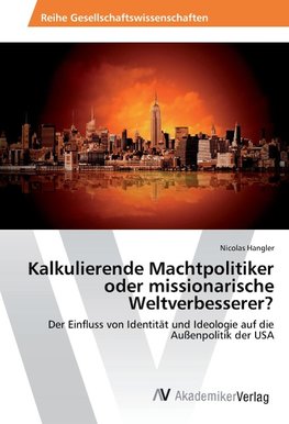 Kalkulierende Machtpolitiker oder missionarische Weltverbesserer?