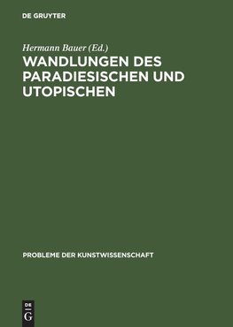 Wandlungen des Paradiesischen und Utopischen